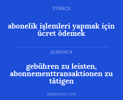 abonelik işlemleri yapmak için ücret ödemek - gebühren zu leisten, abonnementtransaktionen zu tätigen