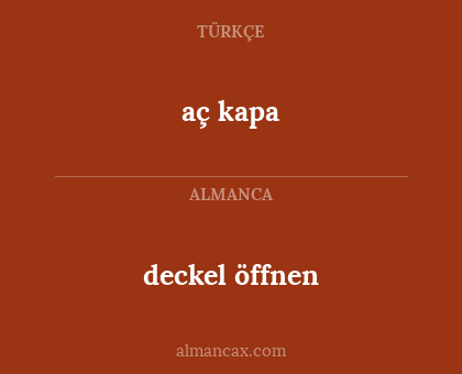 aç kapa - deckel öffnen