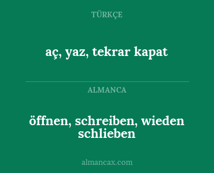 aç, yaz, tekrar kapat - öffnen, schreiben, wieden schlieben