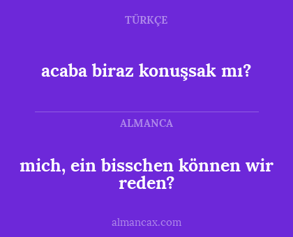 acaba biraz konuşsak mı? - mich, ein bisschen können wir reden?