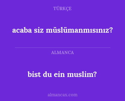 acaba siz müslümanmısınız? - bist du ein muslim?