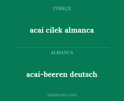 acai cilek almanca - acai-beeren deutsch
