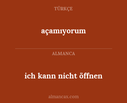 açamıyorum - ich kann nicht öffnen