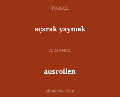 açarak yaymak - ausrollen