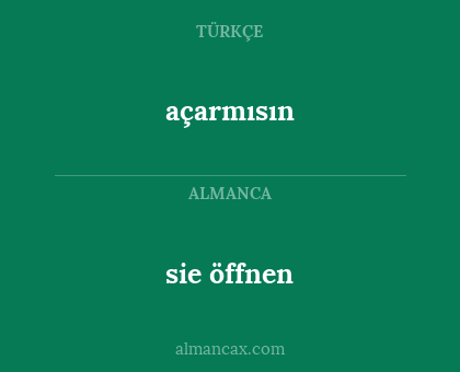 sie öffnen - açarmısın