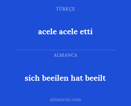 acele acele etti - sich beeilen hat beeilt