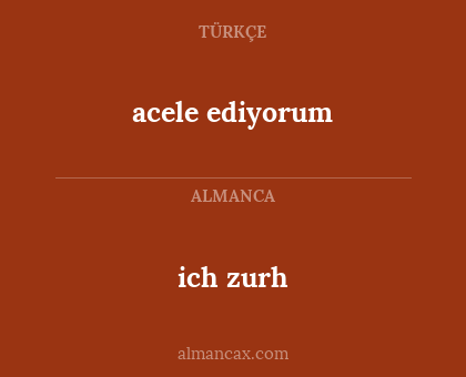 ich zurh - acele ediyorum