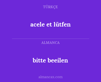 bitte beeilen - acele et lütfen