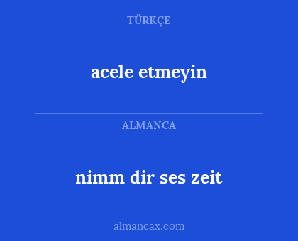 acele etmeyin - nimm dir ses zeit