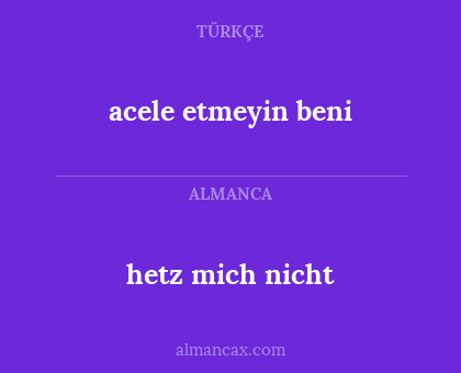 acele etmeyin beni - hetz mich nicht