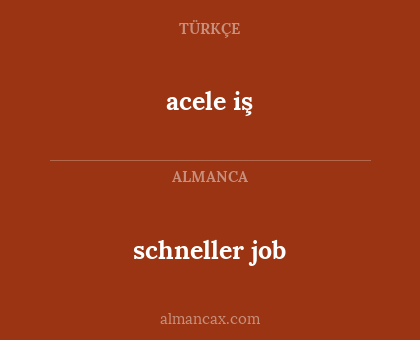 acele iş - schneller job