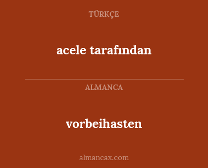 vorbeihasten - acele tarafından