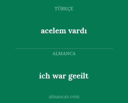 ich war geeilt - acelem vardı