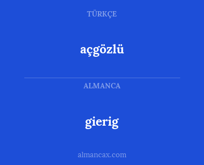 açgözlü - gierig