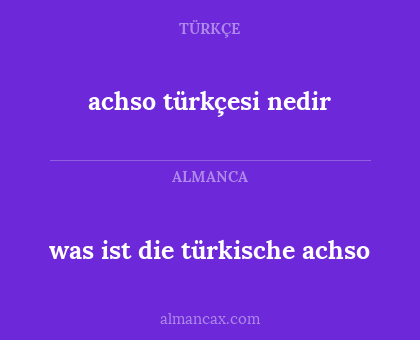 was ist die türkische achso - achso türkçesi nedir