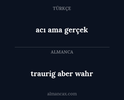acı ama gerçek - traurig aber wahr