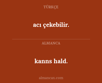 acı çekebilir. - kanns hald.