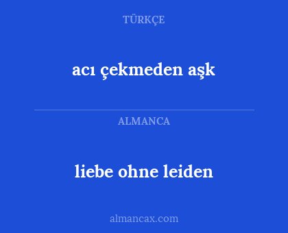 acı çekmeden aşk - liebe ohne leiden