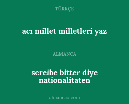 screibe bitter diye nationalitaten - acı millet milletleri yaz