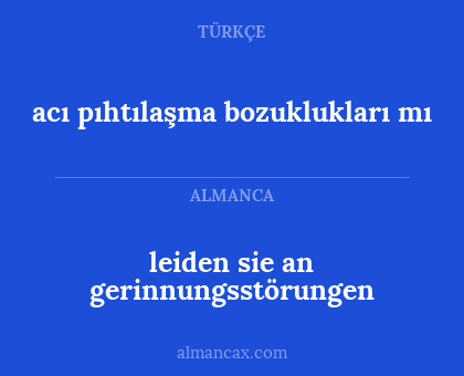 acı pıhtılaşma bozuklukları mı - leiden sie an gerinnungsstörungen
