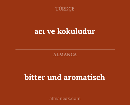 acı ve kokuludur - bitter und aromatisch