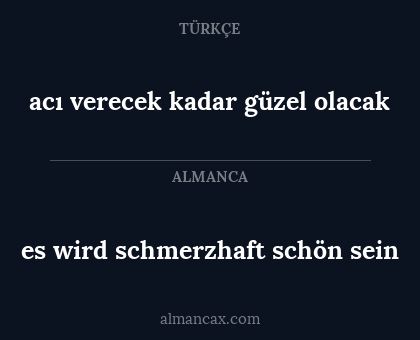es wird schmerzhaft schön sein - acı verecek kadar güzel olacak