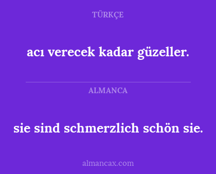 acı verecek kadar güzeller. - sie sind schmerzlich schön sie.