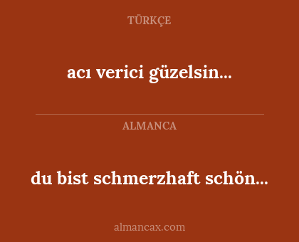 acı verici güzelsin... - du bist schmerzhaft schön...