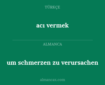 acı vermek - um schmerzen zu verursachen