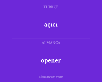 opener - açıcı