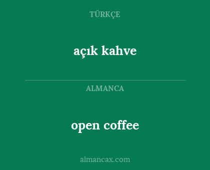 open coffee - açık kahve