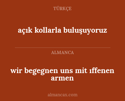 açık kollarla buluşuyoruz - wir begegnen uns mit ıffenen armen