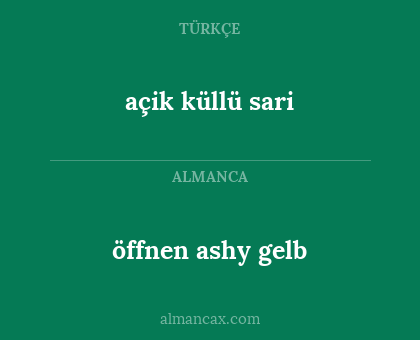 açik küllü sari - öffnen ashy gelb
