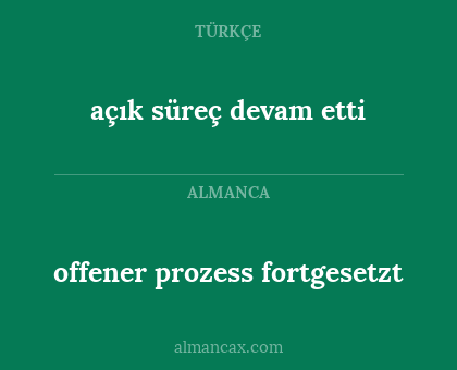 offener prozess fortgesetzt - açık süreç devam etti