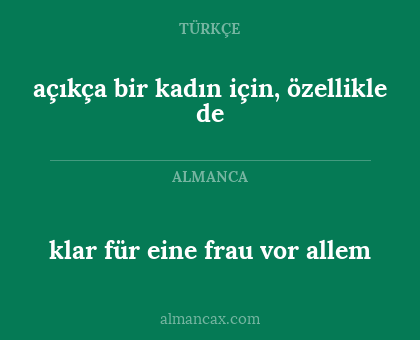 açıkça bir kadın için, özellikle de - klar für eine frau vor allem