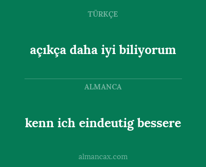 açıkça daha iyi biliyorum - kenn ich eindeutig bessere