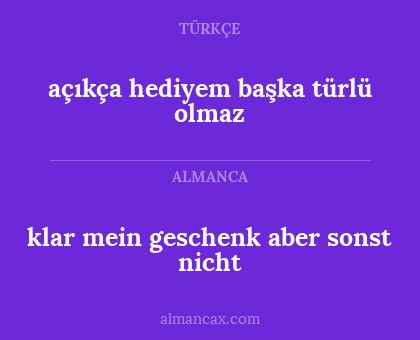 açıkça hediyem başka türlü olmaz - klar mein geschenk aber sonst nicht