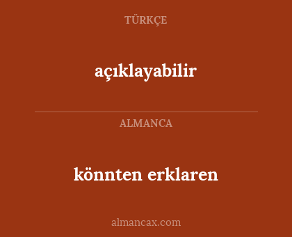 açıklayabilir - könnten erklaren