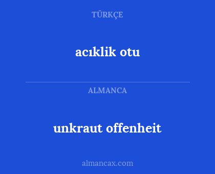 acıklik otu - unkraut offenheit
