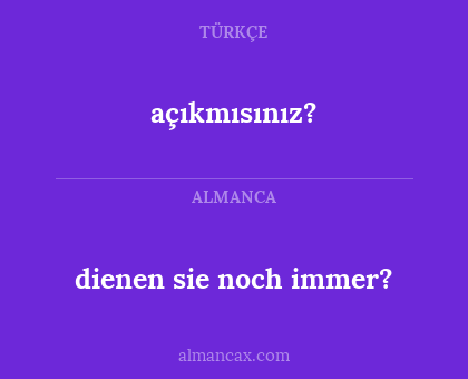 açıkmısınız? - dienen sie noch immer?