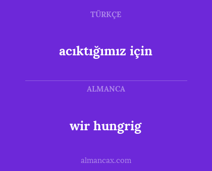 acıktığımız için - wir hungrig