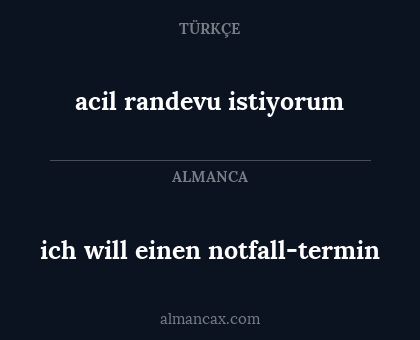 acil randevu istiyorum - ich will einen notfall-termin