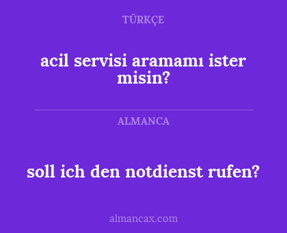 soll ich den notdienst rufen? - acil servisi aramamı ister misin?