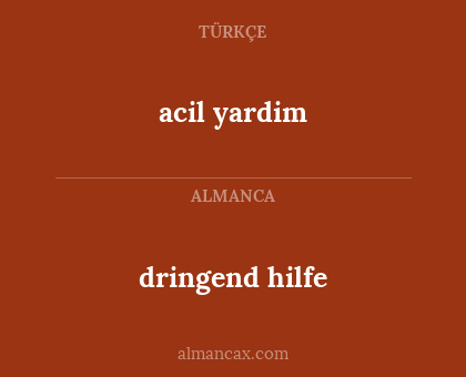 dringend hilfe - acil yardim