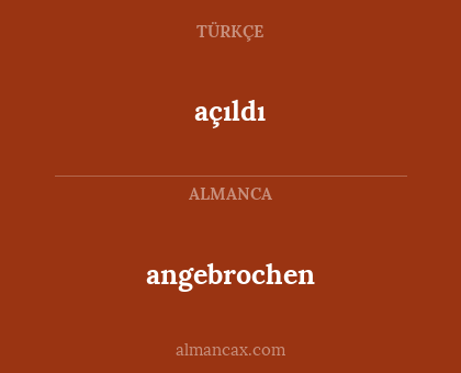 angebrochen - açıldı