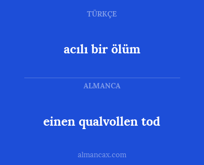 acılı bir ölüm - einen qualvollen tod