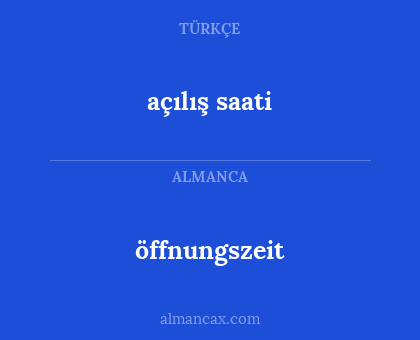öffnungszeit - açılış saati
