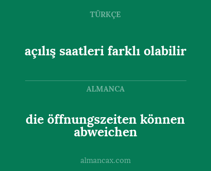 açılış saatleri farklı olabilir - die öffnungszeiten können abweichen