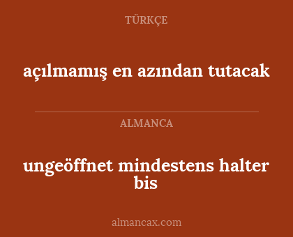 ungeöffnet mindestens halter bis - açılmamış en azından tutacak