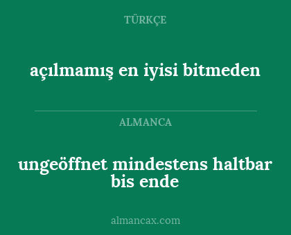 ungeöffnet mindestens haltbar bis ende - açılmamış en iyisi bitmeden